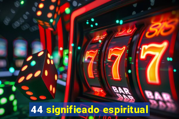 44 significado espiritual